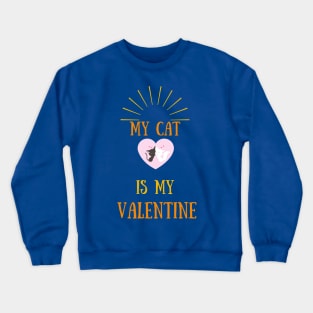 My cat is my valentine Crewneck Sweatshirt